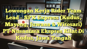 Lowongan Kerja Rider Team Lead – SPX Express (Kudus, Mayong, Juwana & Wirosari) PT Nusantara Ekspres Kilat Di Kudus, Jawa Tengah